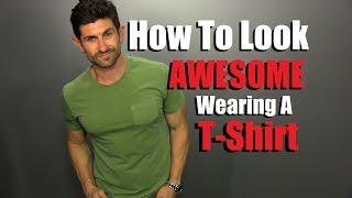 How To  Look AWESOME In A T-Shirt | 5 Secret T-Shirt Tips To Look STUDLY