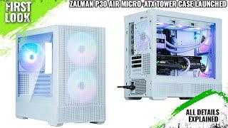 ZALMAN P30 Air Micro-ATX Tower Case Launched - Explained All Spec, Features And More