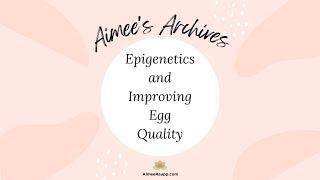 Aimee's Archives - Epigenetics and Improving Egg Quality {My TOP content!}