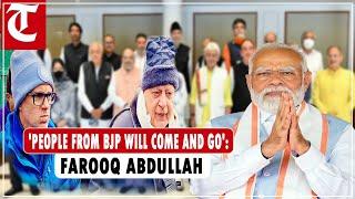 J&K National Conference prez Farooq Abdullah: 'People from BJP will come and go; it won't affect us'