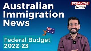 Australian Immigration Latest News 2022 | Federal Budget 2022-23