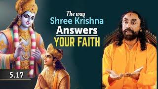 The Way Shree Krishna Answers Your Faith - How to Connect with God? | Swami Mukundananda BG 5.17