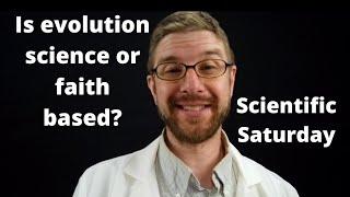 Is evolution science or faith based? Find out in today's 7 minute Scientific Saturday.