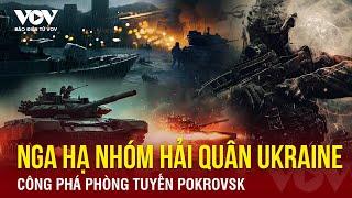 Toàn cảnh Quốc tế: Nga đánh chìm tàu, hạ nhóm hải quân Kiev; công phá phòng tuyến Pokrovsk