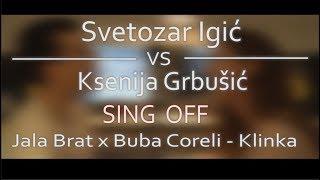 Jala Brat x Buba Coreli - Klinka | Svetozar Igić VS Ksenija Grbušić SING OFF