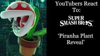 YouTubers React To: Piranha Plant Reveal (Super Smash Bros. Ultimate)
