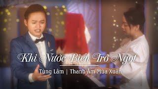 Khi Nước Biển Trở Ngọt (Lời Việt) - Tùng Lâm | Thanh Âm Mùa Xuân