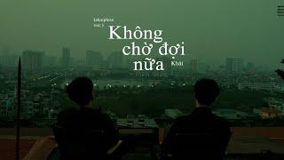 Không chờ đợi nữa (Sleepless ver.) - Khải, ft. LilGee, TMIO Media