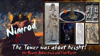 Nimrod, the Tower (it WAS about height), the Beast, Antarctica and Flat Earth