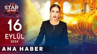 Star Ana Haber | 16 Eylül 2024 Pazartesi