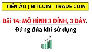 Hướng Dẫn Sử Dụng Mô Hình 3 Đỉnh 3 Đáy Trong Trade Coin | Đầu Tư Trade Coin MỚI NHẤT