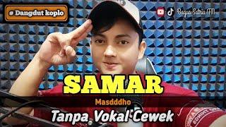 Samar - karaoke duet tanpa vokal cowok dangdut koplo