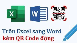 Mail merge Excel sang Word kèm mã Qr Code động