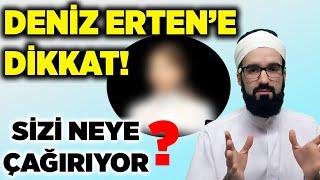 DENİZ ERTEN'E DİKKAT! UYARIYORUM!