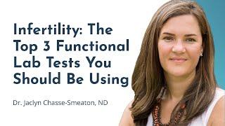 Infertility: The Top 3 Functional Lab Tests You Should Be Using