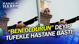 Herkesi Rehin Aldı! 45 Yaşındaki Bir Kadın Pompalı Tüfekle Hastaneyi Bastı!