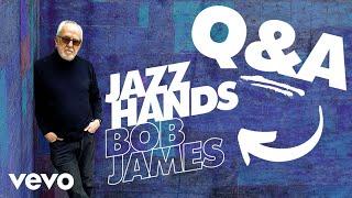 Bob James - "Jazz Hands" - Q&A