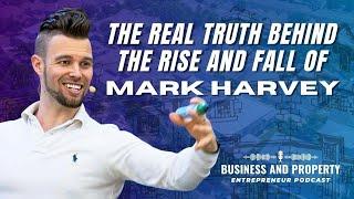 The Real Truth Behind The Rise And Fall Of Mark Harvey | Business and Property Entrepreneur Podcast