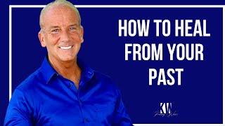 How To Heal From Your Past