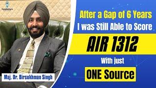 6 Yrs. Gap to AIR 1312 with only ONE source |  Maj. Dr.Birsukhman shares his journey with Dr.Gobind