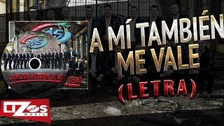 BANDA MS - A Mí TAMBIEN ME VALE (LETRA)