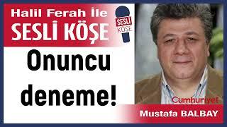 Mustafa Balbay: 'Onuncu deneme!' 23/10/24 Halil Ferah ile Sesli Köşe