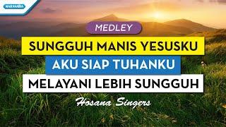 Sungguh Manis Yesusku // Aku siap Tuhanku // Melayani Lebih Sungguh - Hosana Singers (with lyric)