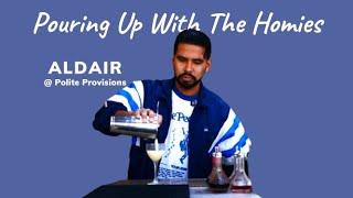 POURING UP WITH THE HOMIES - EPISODE 19 ALDAIR @ POLITE PROVISIONS