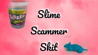 SLIME SCAMMER SKIT