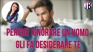 Perché ignorare un uomo gli fa desiderare te?