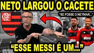 NETO METEU O CACETE AO VIVO XINGOU! "ESSE MESSI É UM..." FLAMENGO SEMPRE É PREJUDICADO! NEYMAR!