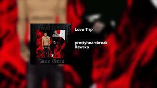 prettyheartbreak - Love Trip [Feat. Rawska]