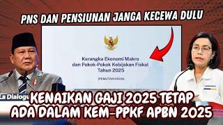 PNS & PENSIUNAN JANGAN KECEWA DULU... KENAIKAN GAJI 2025 TETAP TERCANTUM DALAM KEM-PPKF APBN 2025