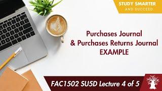 FAC1502 LU5D Lecture 4 of 5: Purchases & Purchases Returns Journal - CLASS EXAMPLE