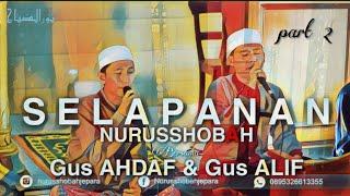 GUS ALIF & GUS AHDAF | SELAPANAN NURUSSHOBAH part 2