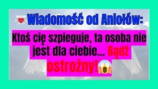 Wiadomość od Aniołów: Ktoś cię szpieguje, ta osoba nie jest dla ciebie... Bądź ostrożny!