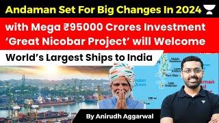 Andaman Set for Big Changes In 2024 with Mega ₹95000 Crores Investment. ‘Great Nicobar Project’