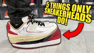 5 THINGS ONLY SNEAKERHEADS DO