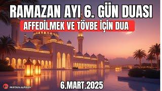  Ramazan’ın 6. Günü Duası | Affedilmek ve Tövbe İçin Etkileyici Dua 