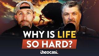 Why Is Life So Hard? | Theocast