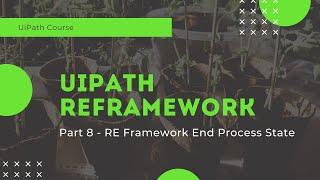 UiPath RE Framework - End Process State - Part 8