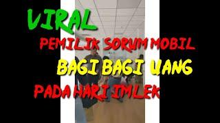 Pemilik Sorum Mobil Bagi bagi uang kepada pengunjung dan karyawan sorum mobil.