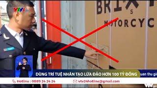 Dùng A.I làm giả Bản tin Thời sự để lừa đảo hơn 100 tỷ đồng | VTV24