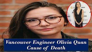 Who Was Olivia Quan? Vancouver Engineer Cause of Death, Olivia Quan Death