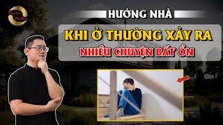 HƯỚNG NHÀ - KHI Ở THƯỜNG XẢY RA NHIỀU CHUYỆN BẤT ỔN |THẦY TUẤN PHONG THỦY|