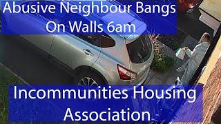 Anti-Social Noise Abuse Neighbour Banging On Our Walls - Incommunities Housing Association