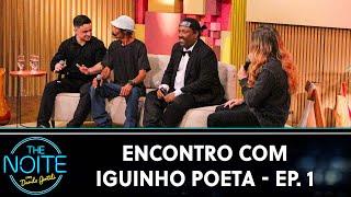 Encontro com Iguinho Poeta - Episódio 1 | The Noite (16/07/24)