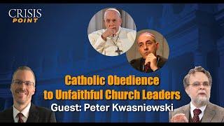 Catholic Obedience to Unfaithful Church Leaders (Guest: Peter Kwasniewski)