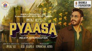 IMTIAZ ALI's PYAASA | World Environment Day 2025 | Bhamla Foundation #BeatPlasticPollution 
