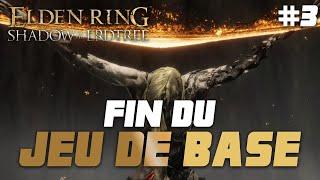 #3 FIN DU JEU DE BASE - Elden Ring Shadow of the Erdtree